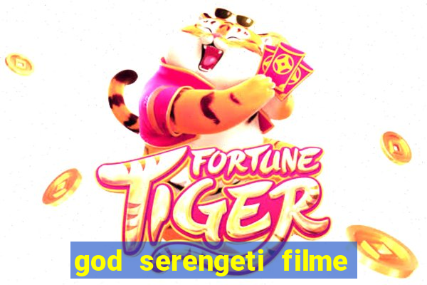 god serengeti filme completo dublado